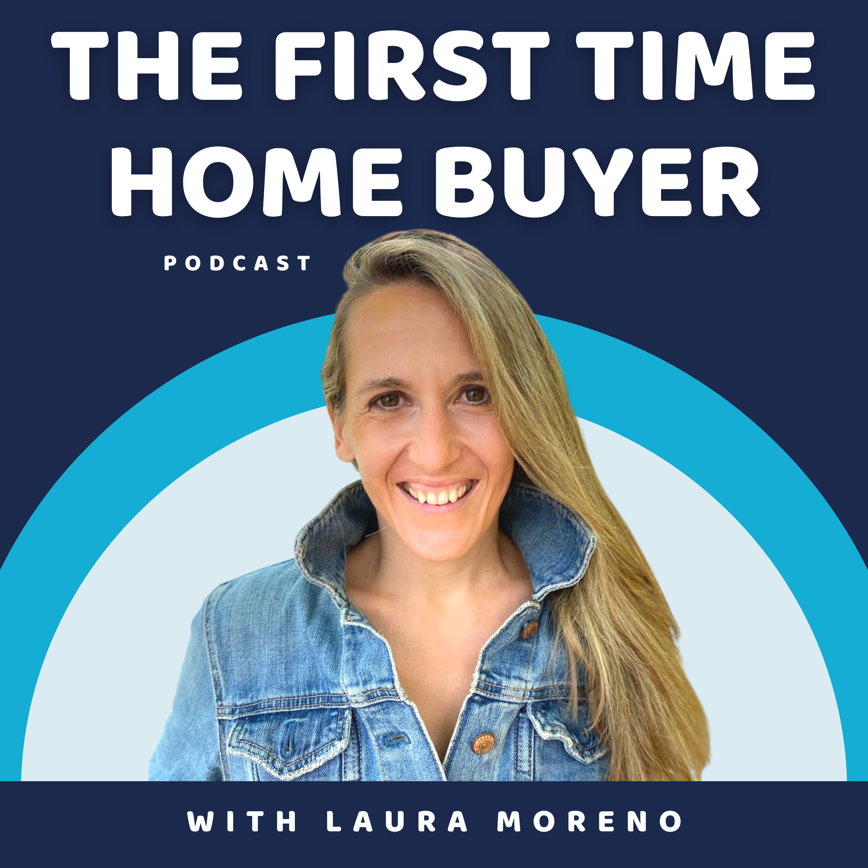 The First Time Home Buyer Podcast - With Laura Moreno